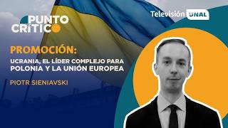 #Promo Ucrania, el líder complejo para Polonia y la Unión Europea #PuntoCrítico