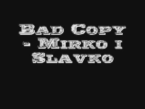 Bad Copy - Mirko i Slavko