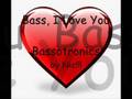 Bassotronics - Bass, I Love You 