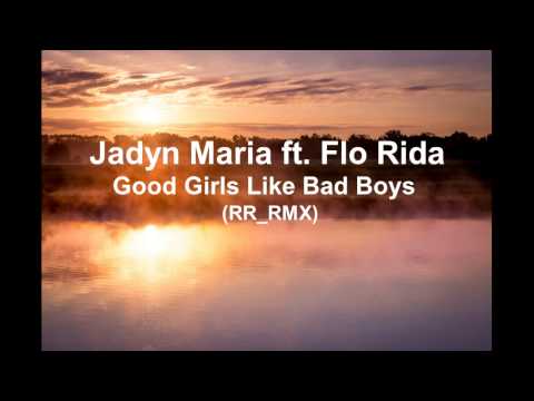 Jadyn Maria-Good Girls Like Bad Boys ft Flo Rida (RR_RMX)