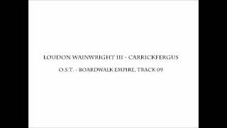 Loudon Wainwright III - Carrickfergus (O.S.T. Boardwalk Empire - Season 1, Episode 5 - ending)