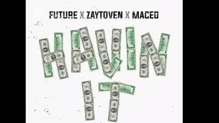 FUTURE ft MACEO y ZAYTOVEN - HAVIN IT 2018 (Song)