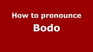 How to pronounce Bodo