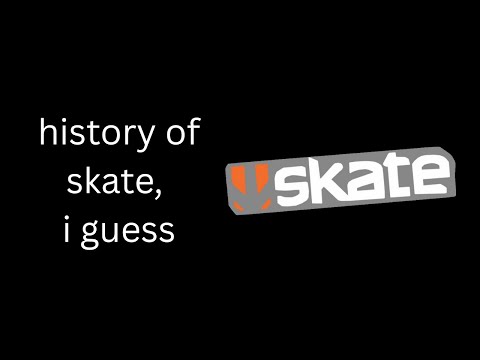 the entire history of skate, i guess