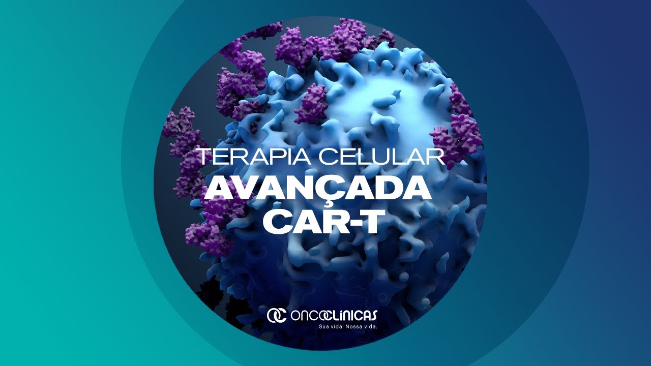 Terapia Celular Avançada CAR-T: revolução no tratamento de câncer