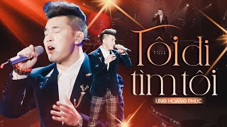 Video thumbnail of "Tôi Đi Tìm Tôi | Ưng Hoàng Phúc | Liveshow TÁI SINH Hà Nội"