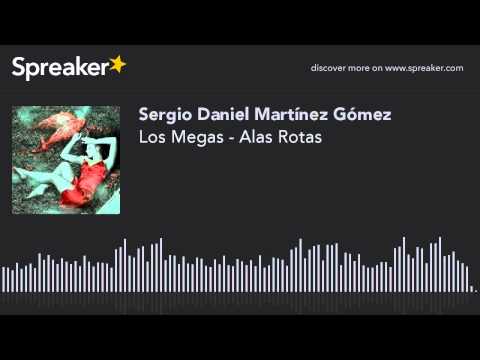 Los Megas - Alas Rotas (hecho con Spreaker)