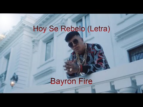 Hoy Se Rebelo - Bayron Fire (Letra)