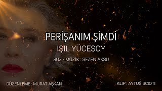 Işıl Yücesoy - Perişanım Şimdi | Sezen Aksu Sokağı No: 07