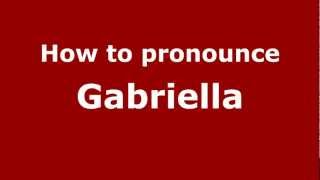 How to pronounce Gabriella