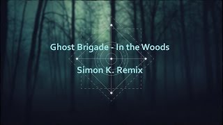 Ghost Brigade - In the Woods (Simon K. Remix)