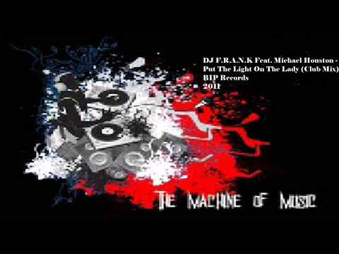 DJ F.R.A.N.K Feat. Michael Houston - Put The Light On The Lady (Club Mix) #TheMachineOfMusic