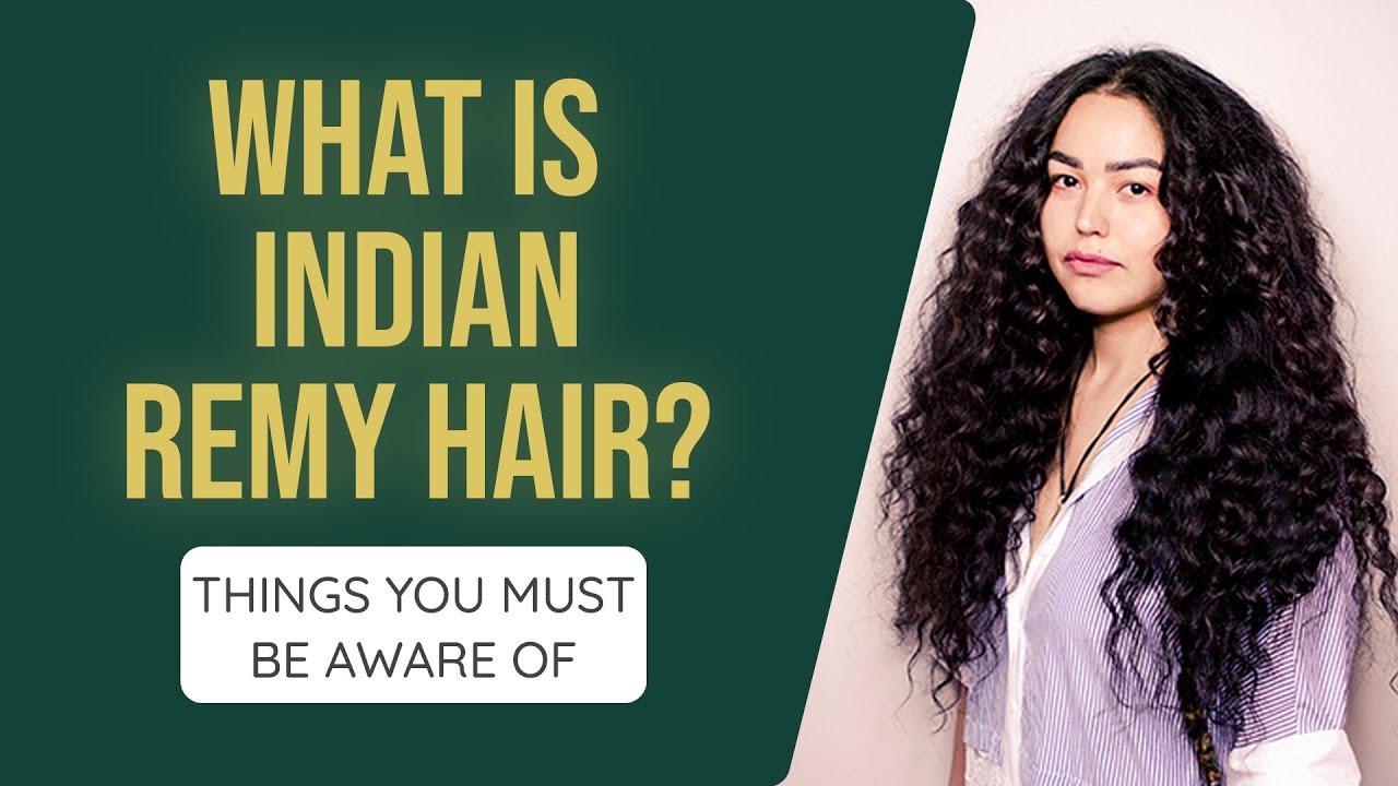 What Is Indian Remy Hair? Things You Must be Aware Of