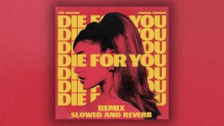 the weeknd x ariana grande - die for you remix (slowed & reverb)