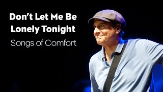 Don&#39;t Let Me Be Lonely Tonight - Songs of Comfort by James Taylor