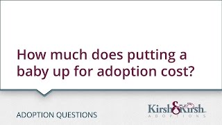 Adoption Questions: How much does putting a baby up for adoption cost?