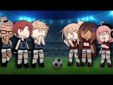 ⚽️The girls team losing⚽️ || meme gacha ||⚠️ Idk if its og ⚠️