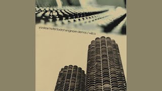 Wilco - Poor Places - Yankee Hotel Foxtrot: Engineer Demos