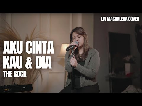 AKU CINTA KAU DAN DIA - THE ROCK | LIA MAGDALENA