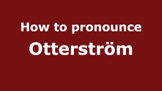 How to pronounce Otterström