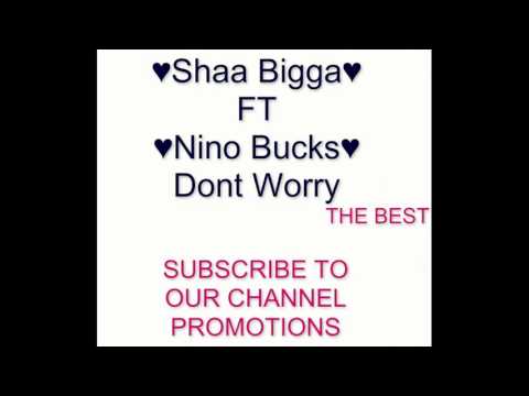 Shaa Bigga ft Nino Bucks - Don't Worry (Audio)