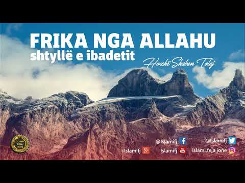 Frika nga Allahu shtyllë e ibadetit - Shaban Tolaj