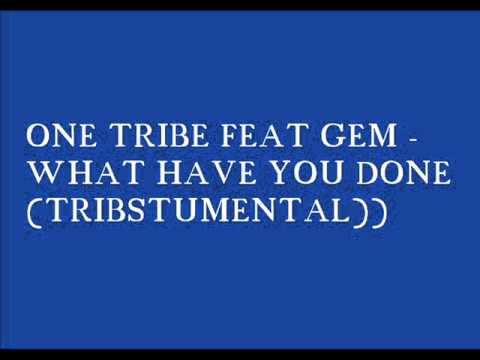 ONE TRIBE FEAT GEM   WHAT HAVE YOU DONE TRIBSTUMENTAL))