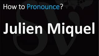 How to Pronounce Julien Miquel?