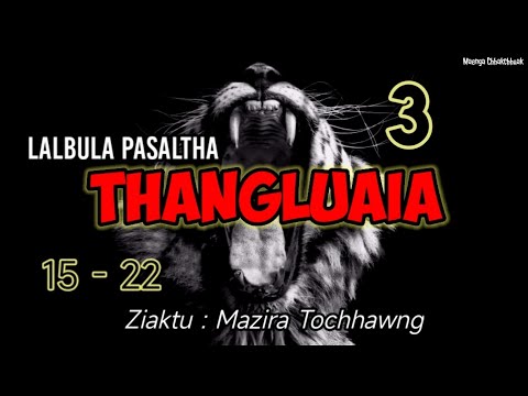LALBULA PASALTHA - 3 ( Thangluaia hlawm thum na)
