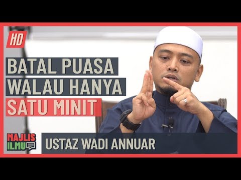 Ustaz Wadi Annuar - Batal Puasa Walau Hanya Satu Minit