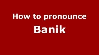How to pronounce Banik