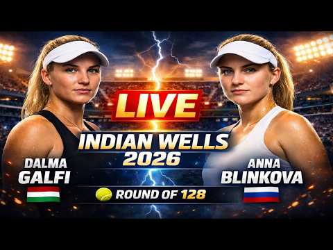 Dalma Galfi vs Anna Blinkova 🎾LIVE TENNIS WTA INDIAN WELLS USA OPEN 2026 | Round Of 128