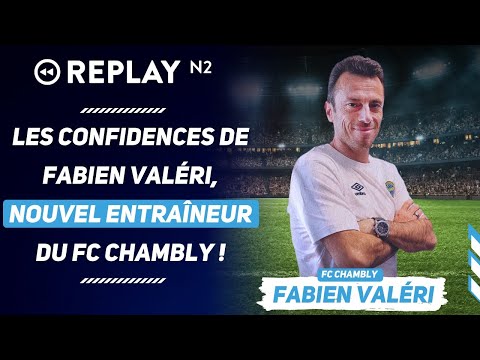 Replay N2 : les confidences de Fabien Valéri, nouvel entraîneur du FC Chambly