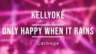 Kellyoke | Only Happy When It Rains (Garbage)