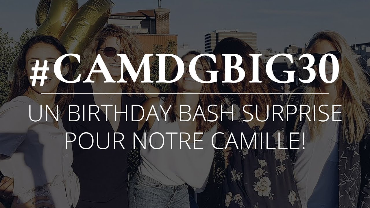 #CAMDgBIG30 - Le birthday bash de Cam