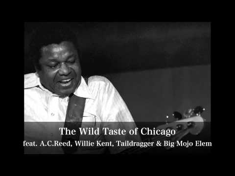 The Wild Taste Of Chicago - A.C.Reed, Willie Kent, Taildragger & Big Mojo Elem