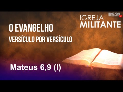 O evangelho versículo por versículo - Mateus 6,9 (I) - Igreja Militante - 31/12/2023