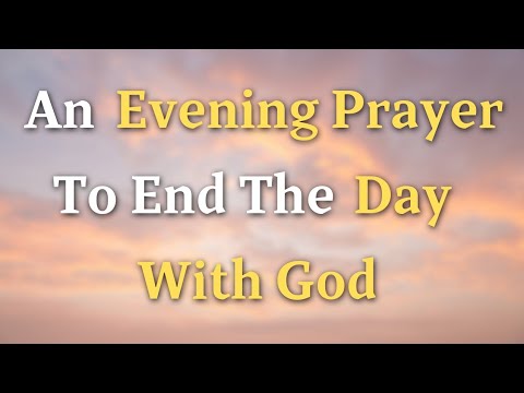 An Evening Prayer To End The Day With God - Lord God, In the stillness of this evening, we seek...