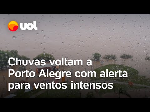Enchente no Rio Grande do Sul: Chuvas voltam a Porto Alegre e cidade tem alerta de ventos intensos
