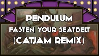Pendulum - Fasten Your Seatbelt (Catjam Bootleg)