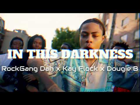 RockGang Dah x Kay Flock x Dougie B - In This Darkness