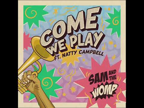 Sam and The Womp - Come We Play (feat. Natty Campbell)
