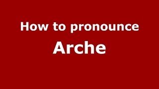 How to pronounce Arche