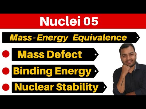 Nuclei 05 : Mass Energy Equivalence  II Mass Defect - Binding Energy & Nuclear Stability JEE/NEET