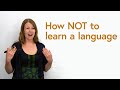 How NOT to learn a language