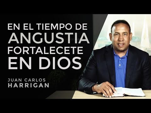 En el tiempo de angustia fortalecete en Dios - Pastor Juan Carlos Harrigan