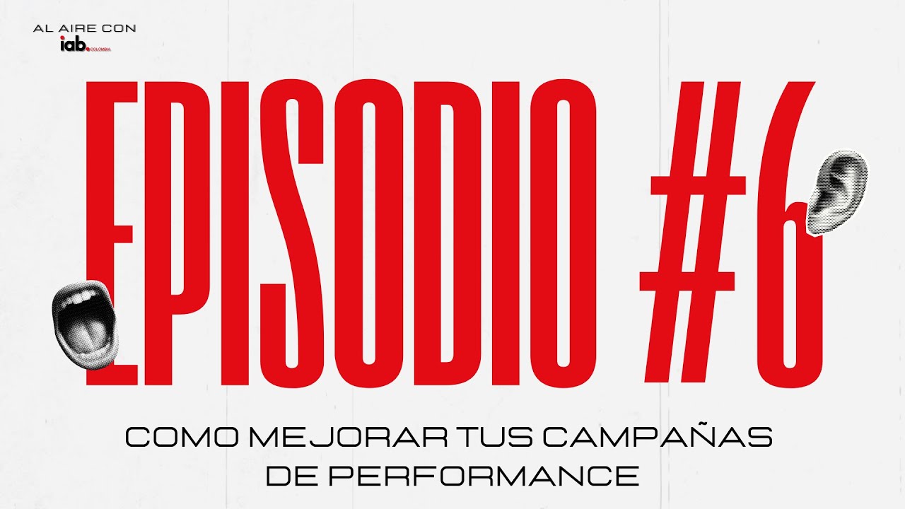 EP6. Cómo mejorar tus campañas de performance | Al Aire con IAB Colombia