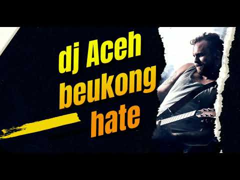 DJ ACEH BEUKONG HATE || ACEH PRIDE