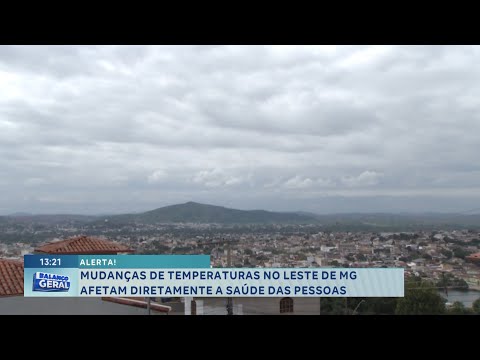 Alerta! Mudanças de temperatura no Leste de MG afetam diretamente a saúde das pessoas.