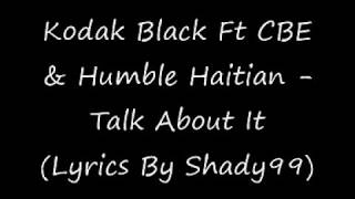 Kodak Black Ft. CBE &amp; Humble Haitian - Talk About It (Lyrics)